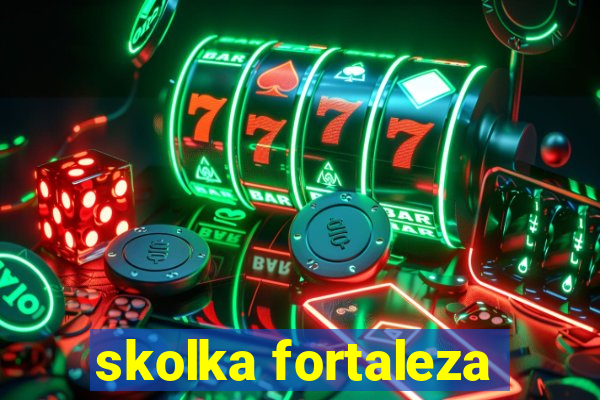 skolka fortaleza